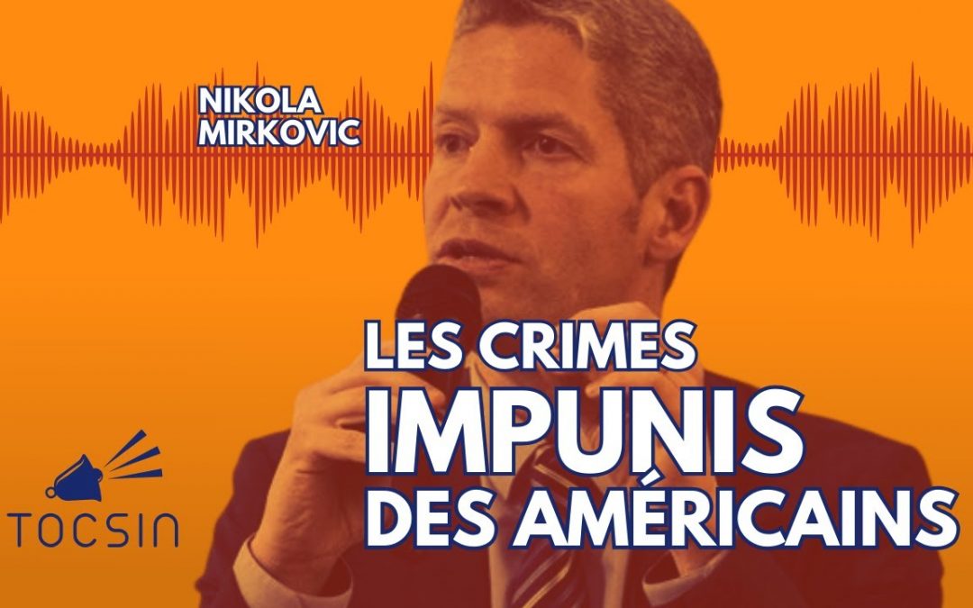 Les mensonges des américains pour justifier leurs guerres : Nikola Mirkovic invité par Tocsin